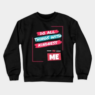 Do all things with kidness to me Crewneck Sweatshirt